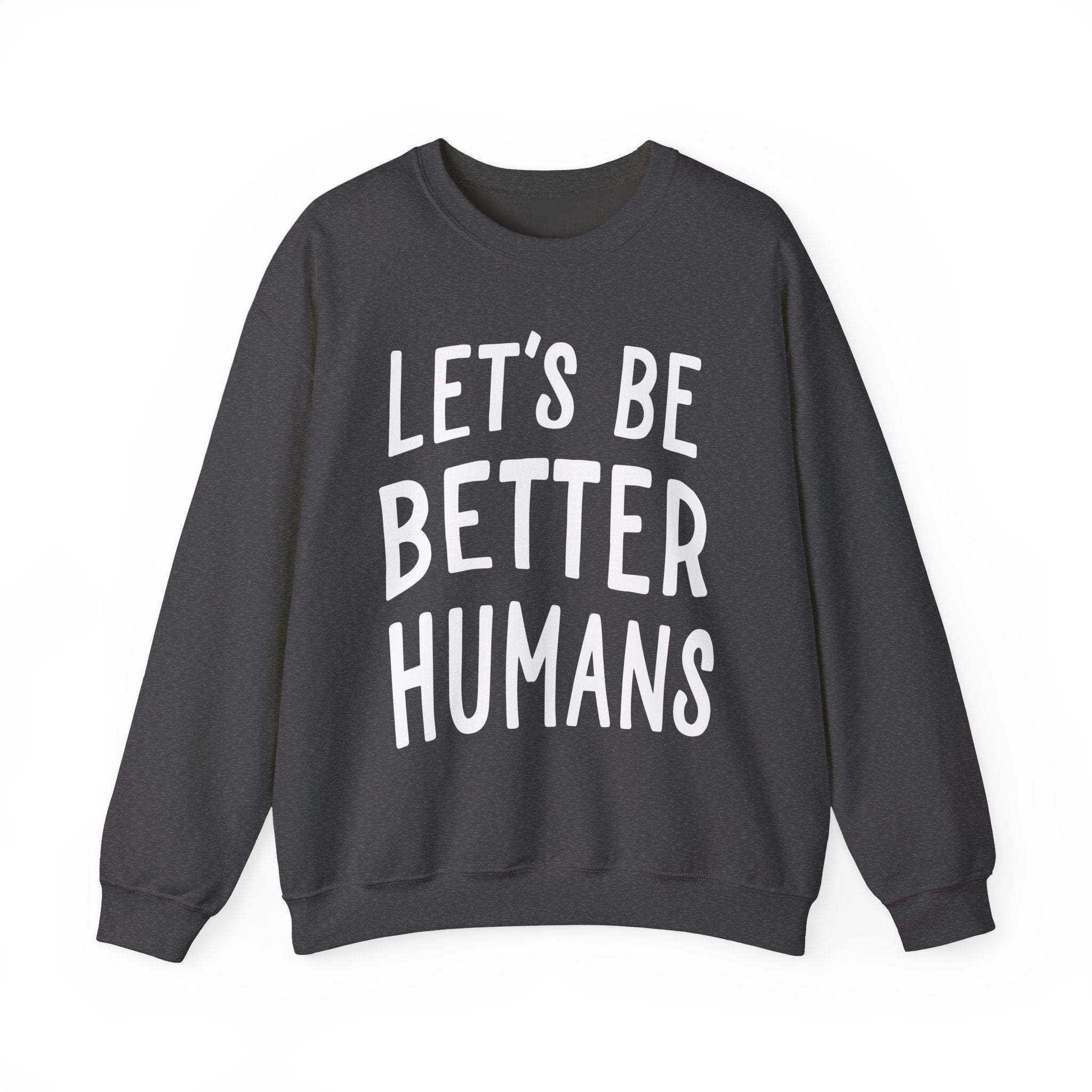 Let’s Be Better Humans Sweatshirt