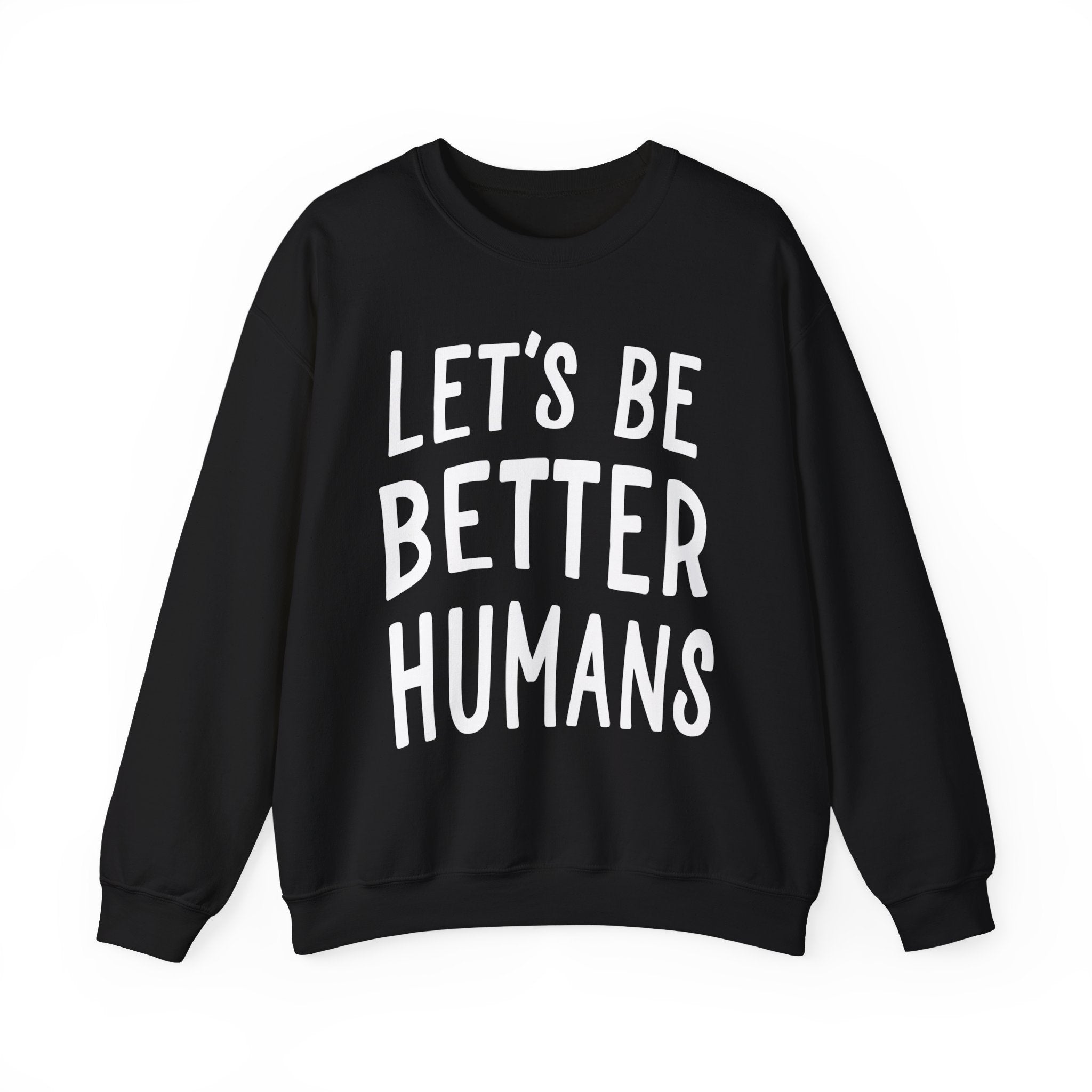 Let’s Be Better Humans Sweatshirt
